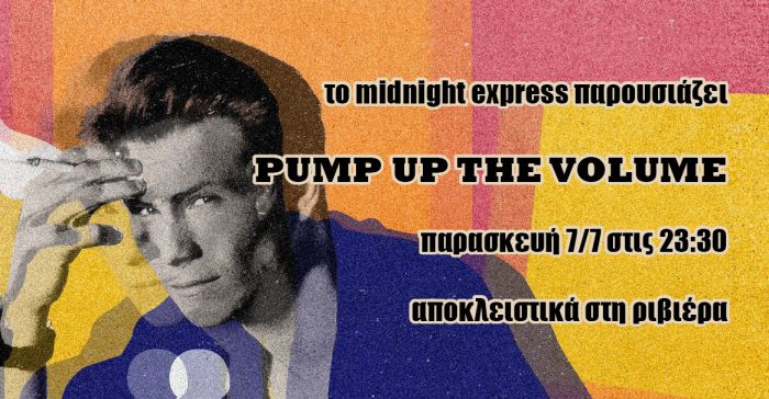 Midnight express Pump Up The Volume Riviera
